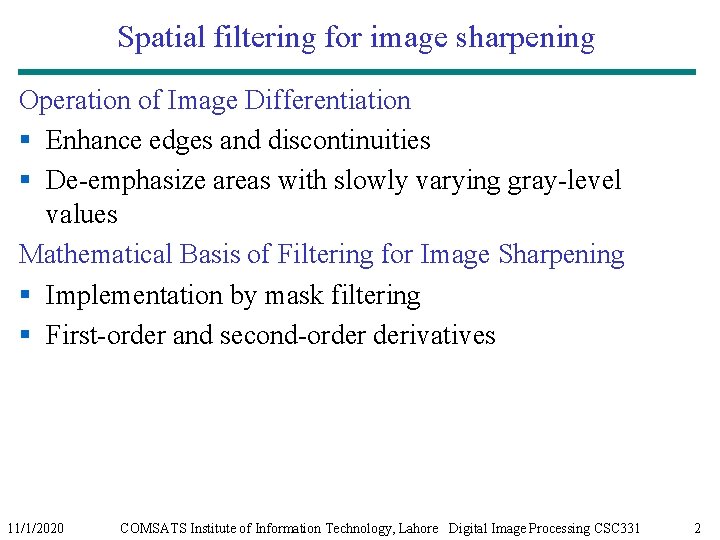 Spatial filtering for image sharpening Operation of Image Differentiation § Enhance edges and discontinuities Spatial filtering for image sharpening Operation of Image Differentiation § Enhance edges and discontinuities