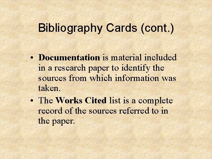 Bibliography Cards (cont. ) • Documentation is material included in a research paper to