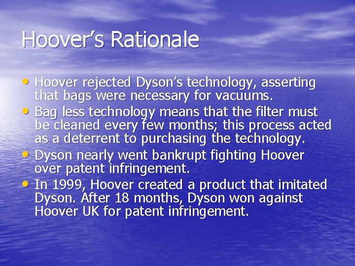 Hoover’s Rationale • Hoover rejected Dyson’s technology, asserting • • • that bags were