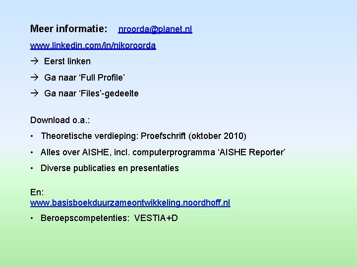 Meer informatie: nroorda@planet. nl www. linkedin. com/in/nikoroorda à Eerst linken à Ga naar ‘Full