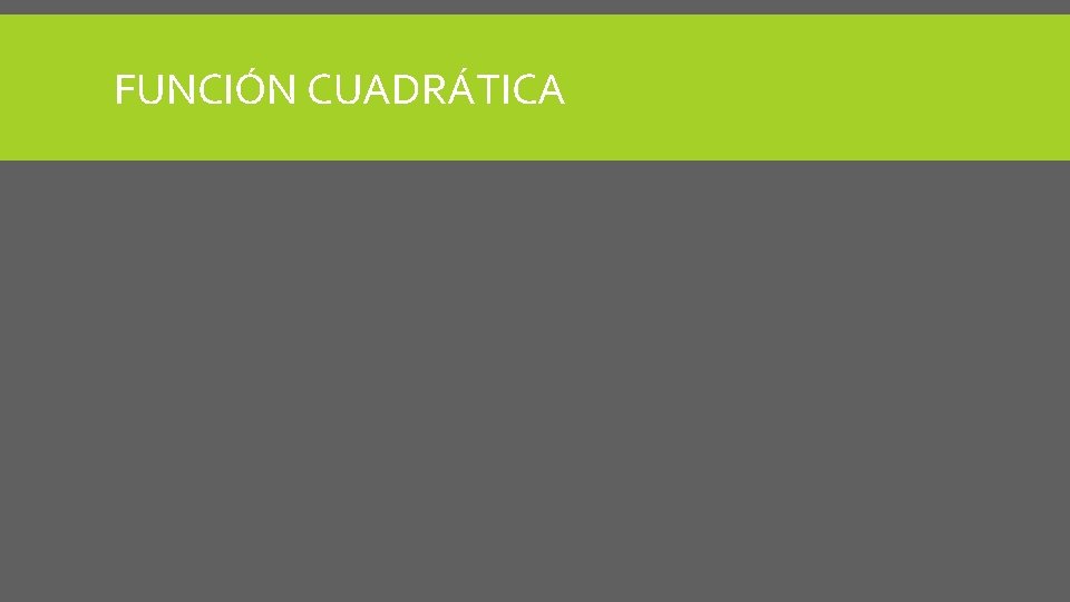 FUNCIÓN CUADRÁTICA FUNCIÓN CUADRÁTICA