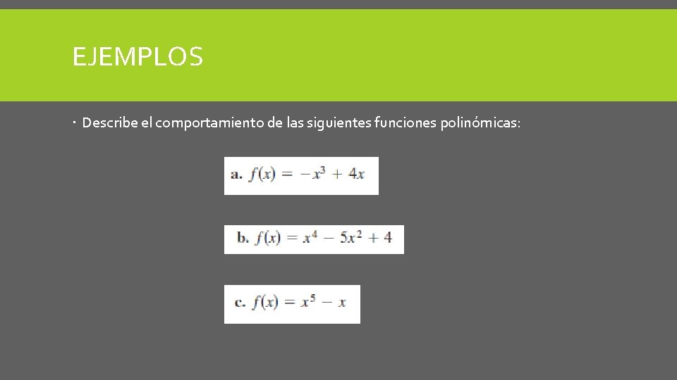 EJEMPLOS Describe el comportamiento de las siguientes funciones polinómicas: EJEMPLOS Describe el comportamiento de las siguientes funciones polinómicas: