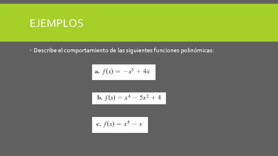 EJEMPLOS Describe el comportamiento de las siguientes funciones polinómicas: 