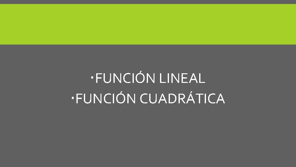 FUNCIÓN LINEAL FUNCIÓN CUADRÁTICA FUNCIÓN LINEAL FUNCIÓN CUADRÁTICA