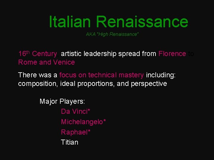 Italian Renaissance AKA “High Renaissance” 16 th Century, artistic leadership spread from Florence to