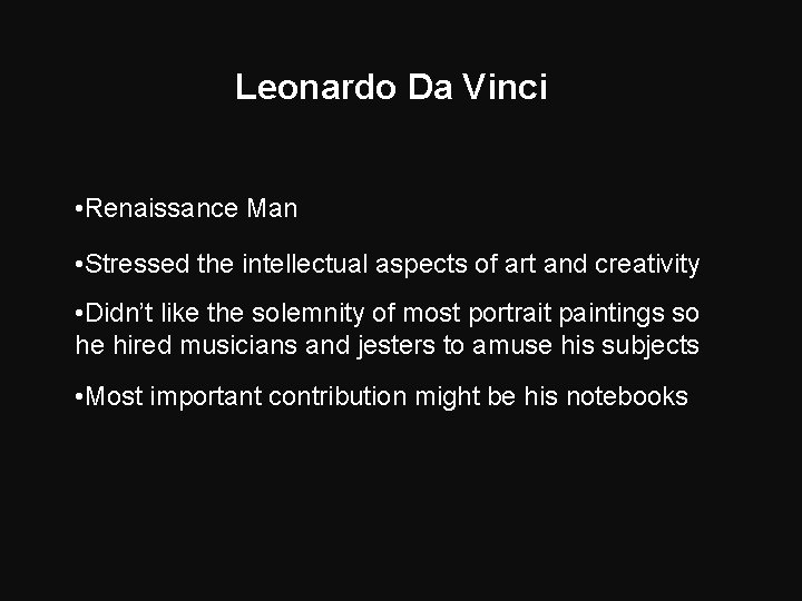 Leonardo Da Vinci • Renaissance Man • Stressed the intellectual aspects of art and