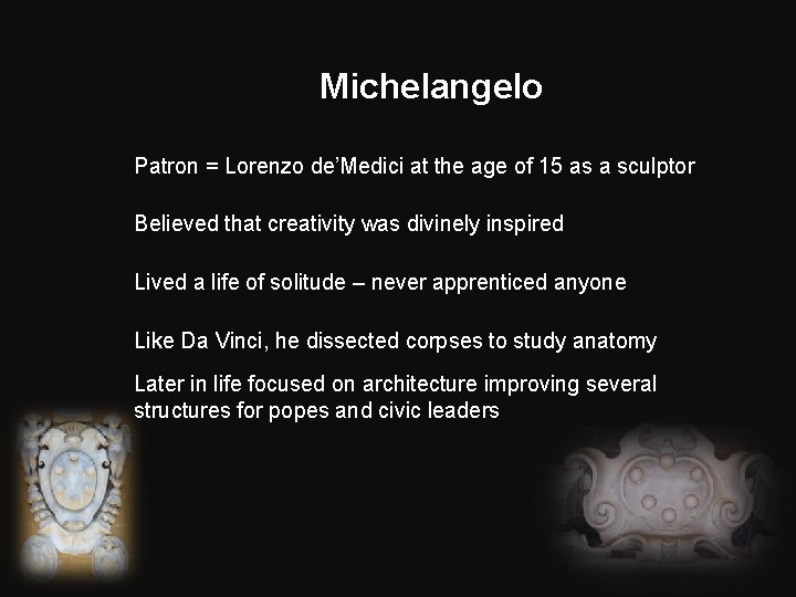 Michelangelo Patron = Lorenzo de’Medici at the age of 15 as a sculptor Believed