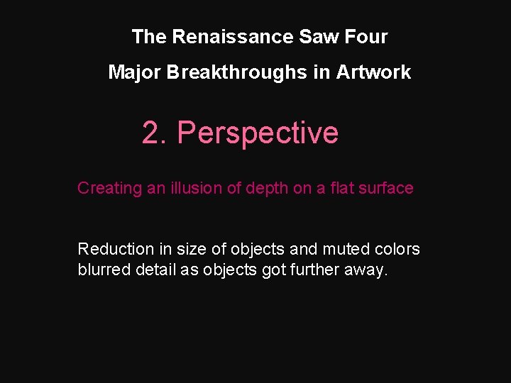 The Renaissance Saw Four Major Breakthroughs in Artwork 2. Perspective Creating an illusion of
