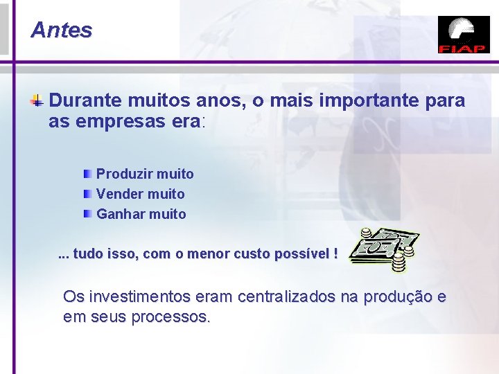 Antes Durante muitos anos, o mais importante para as empresas era: Produzir muito Vender