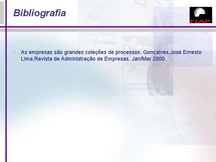 Bibliografia • As empresas são grandes coleções de processos. Gonçalves, José Ernesto Lima, Revista