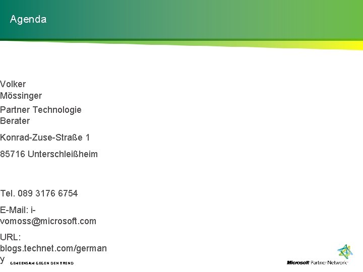 Agenda Volker Mössinger Partner Technologie Berater Konrad-Zuse-Straße 1 85716 Unterschleißheim Tel. 089 3176 6754