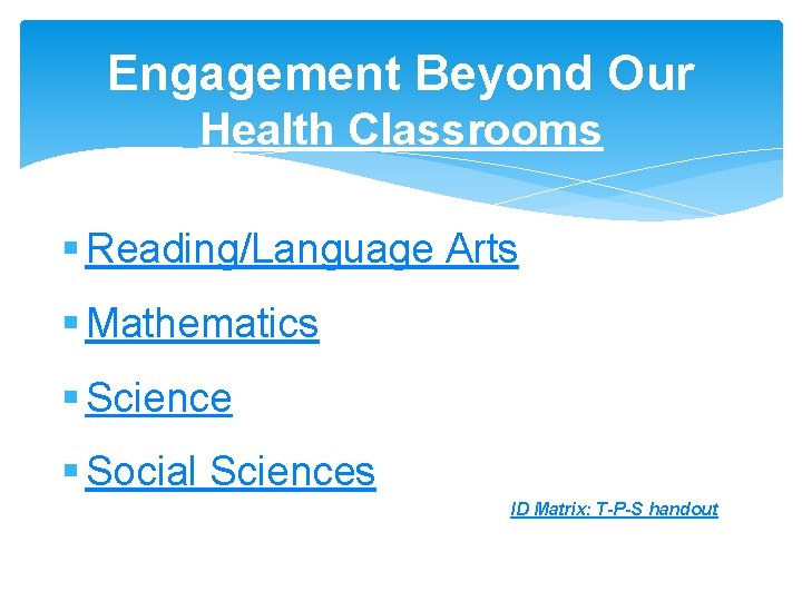 Engagement Beyond Our Health Classrooms § Reading/Language Arts § Mathematics § Science § Social