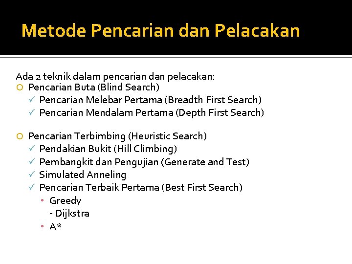 Metode Pencarian dan Pelacakan Ada 2 teknik dalam pencarian dan pelacakan: Pencarian Buta (Blind