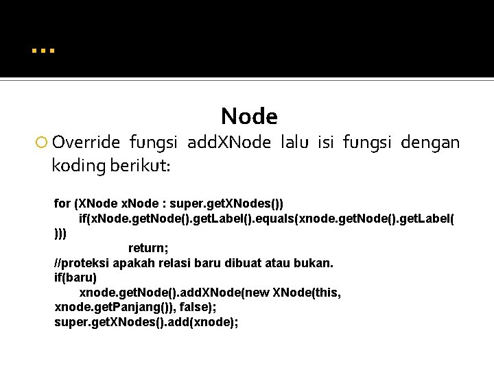 … Override Node fungsi add. XNode lalu isi fungsi dengan koding berikut: for (XNode … Override Node fungsi add. XNode lalu isi fungsi dengan koding berikut: for (XNode