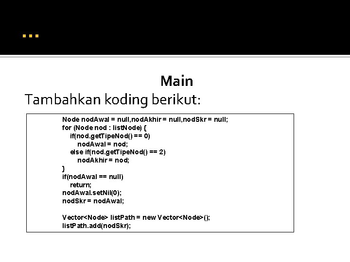 … Main Tambahkan koding berikut: Node nod. Awal = null, nod. Akhir = null,