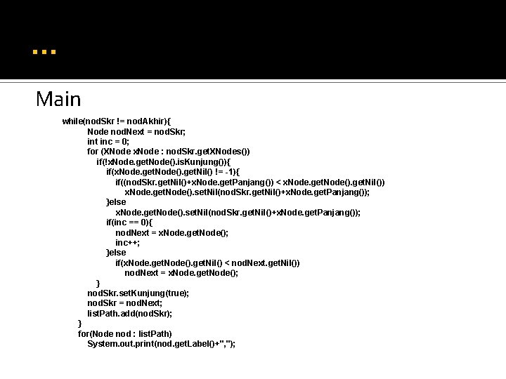 … Main while(nod. Skr != nod. Akhir){ Node nod. Next = nod. Skr; int