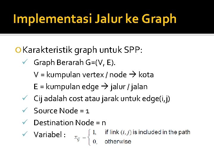 Implementasi Jalur ke Graph Karakteristik graph untuk SPP: ü Graph Berarah G=(V, E). ü