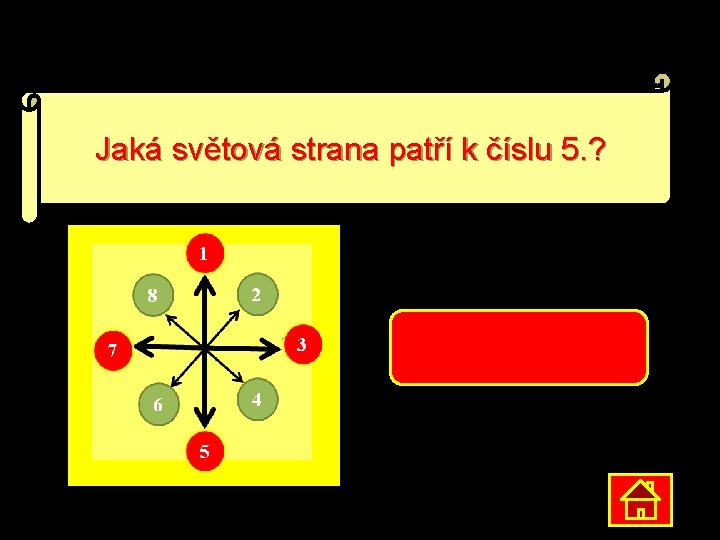 Jaká světová strana patří k číslu 5. ? JIH 