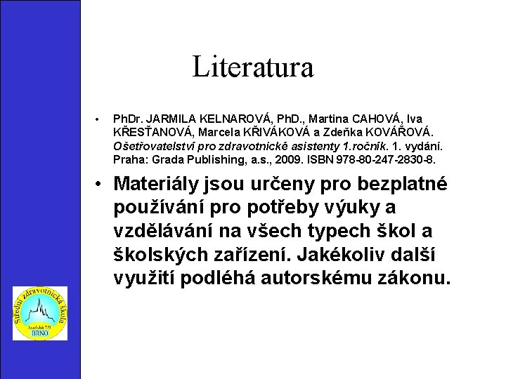 Literatura • Ph. Dr. JARMILA KELNAROVÁ, Ph. D. , Martina CAHOVÁ, Iva KŘESŤANOVÁ, Marcela