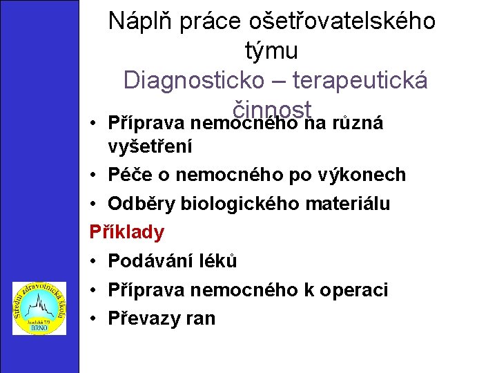  • Náplň práce ošetřovatelského týmu Diagnosticko – terapeutická činnost Příprava nemocného na různá