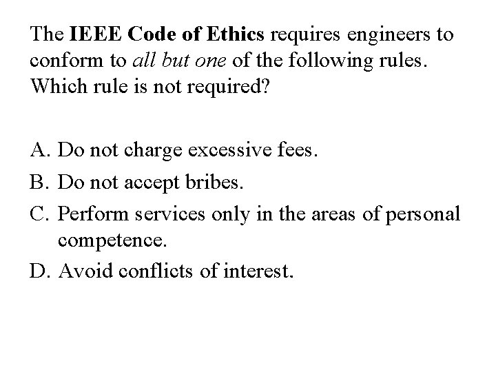 The IEEE Code of Ethics requires engineers to conform to all but one of
