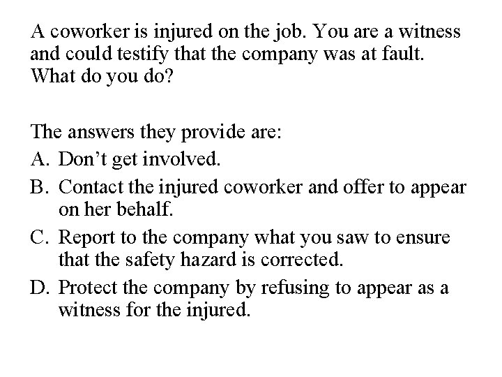 A coworker is injured on the job. You are a witness and could testify