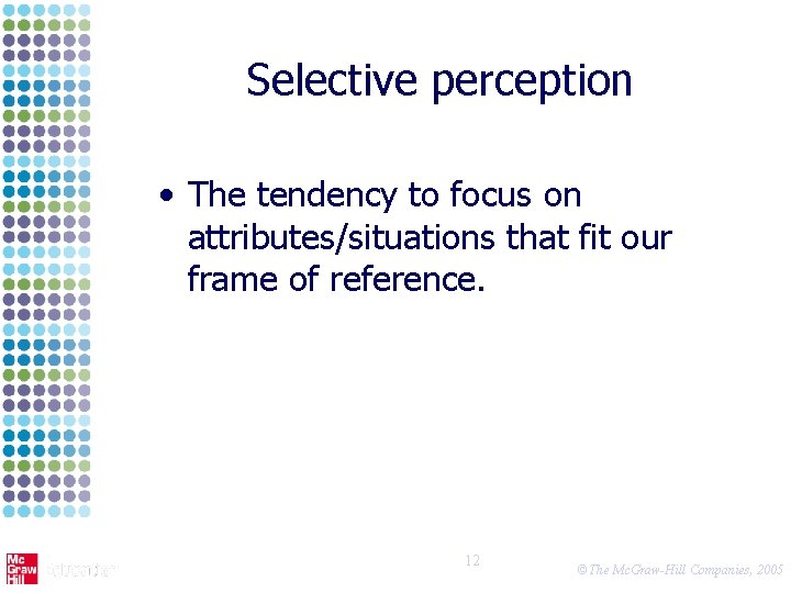 Selective perception • The tendency to focus on attributes/situations that fit our frame of