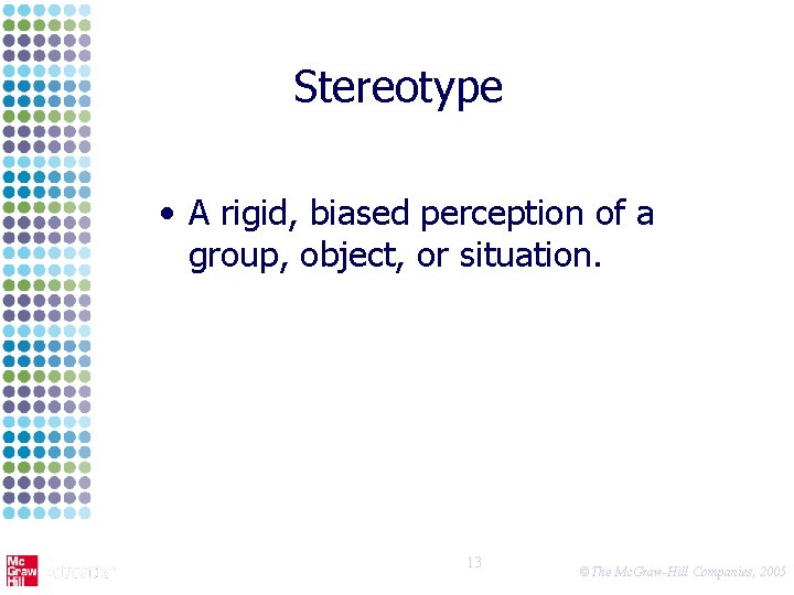 Stereotype • A rigid, biased perception of a group, object, or situation. 13 ©The