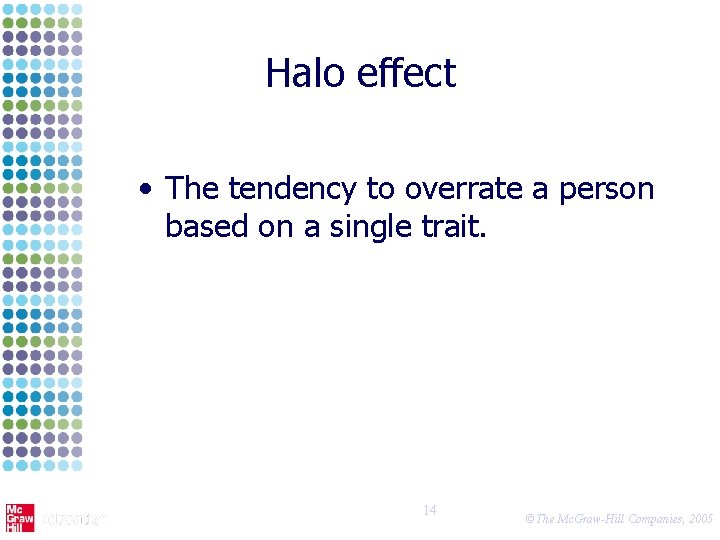 Halo effect • The tendency to overrate a person based on a single trait.