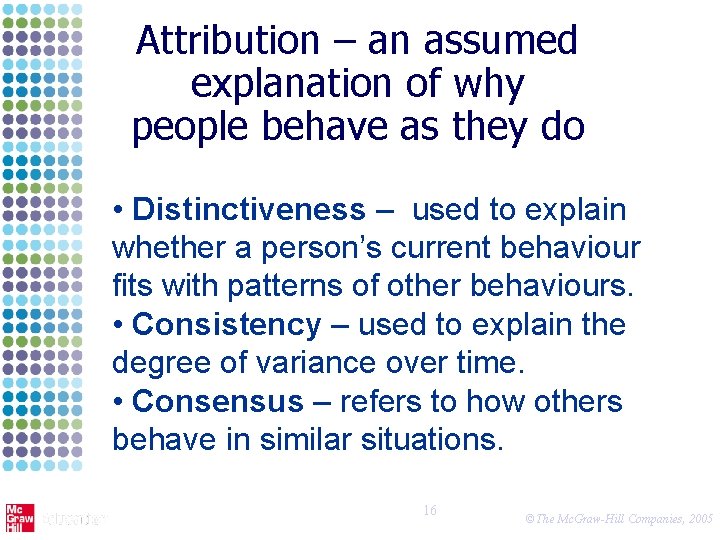 Attribution – an assumed explanation of why people behave as they do • Distinctiveness