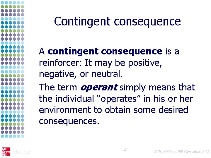 Contingent consequence A contingent consequence is a reinforcer: It may be positive, negative, or