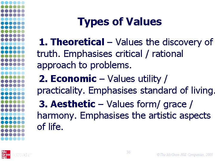 Types of Values 1. Theoretical – Values the discovery of truth. Emphasises critical /