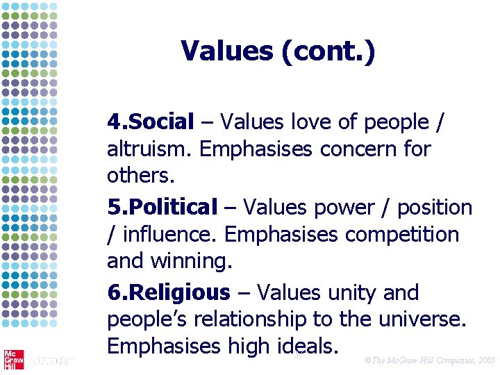 Values (cont. ) 4. Social – Values love of people / altruism. Emphasises concern