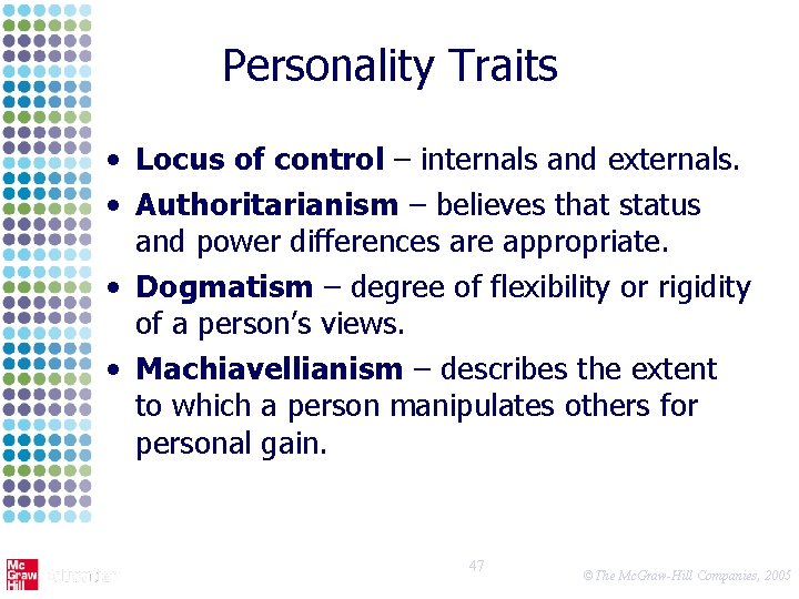 Personality Traits • Locus of control – internals and externals. • Authoritarianism – believes