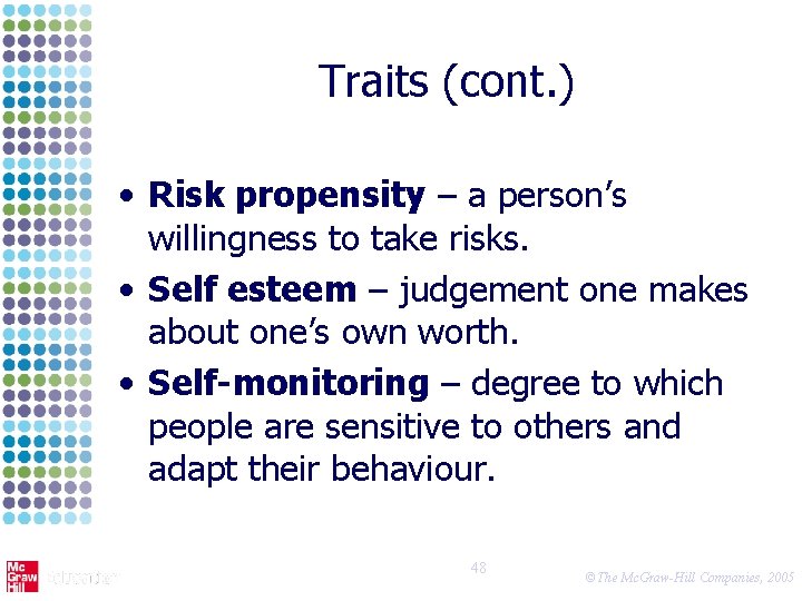 Traits (cont. ) • Risk propensity – a person’s willingness to take risks. •