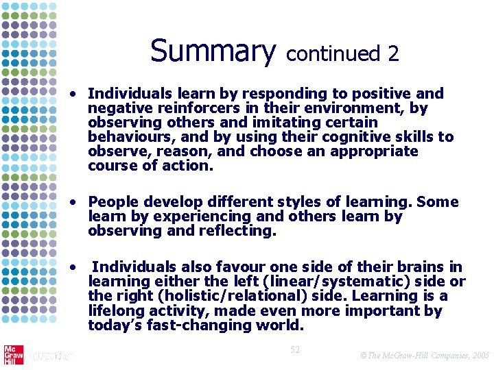 Summary continued 2 • Individuals learn by responding to positive and negative reinforcers in