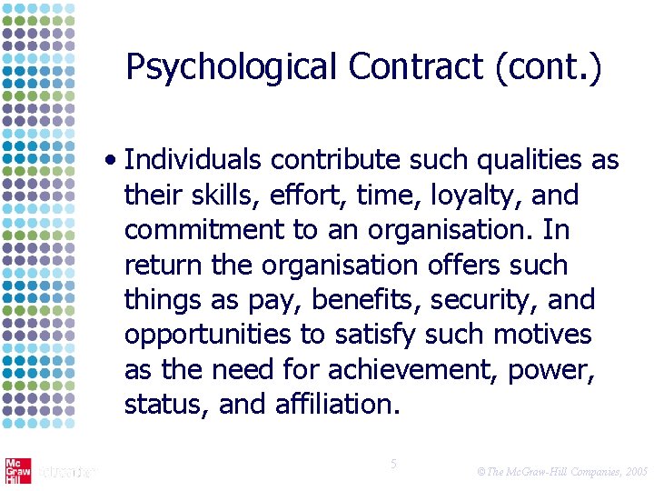 Psychological Contract (cont. ) • Individuals contribute such qualities as their skills, effort, time,