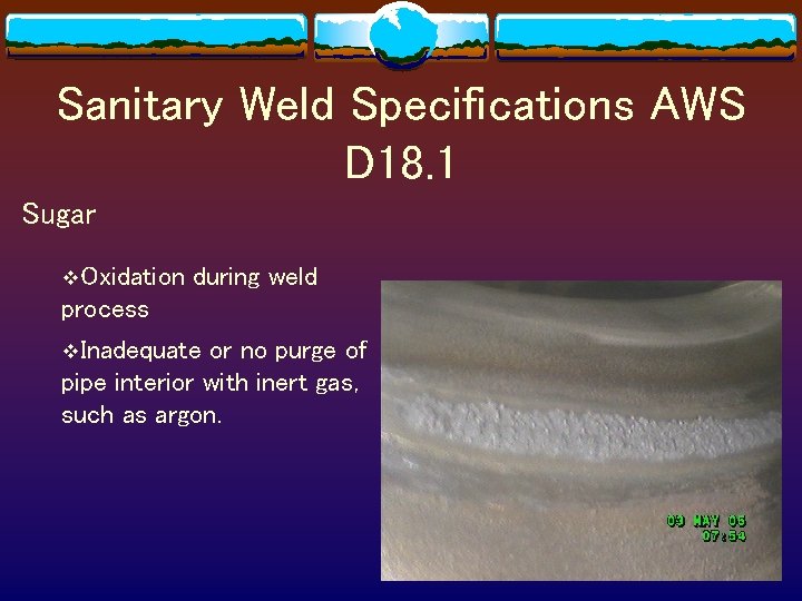 Sanitary Weld Specifications AWS D 18. 1 Sugar v. Oxidation during weld process v.