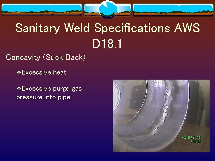 Sanitary Weld Specifications AWS D 18. 1 Concavity (Suck Back) v. Excessive heat purge