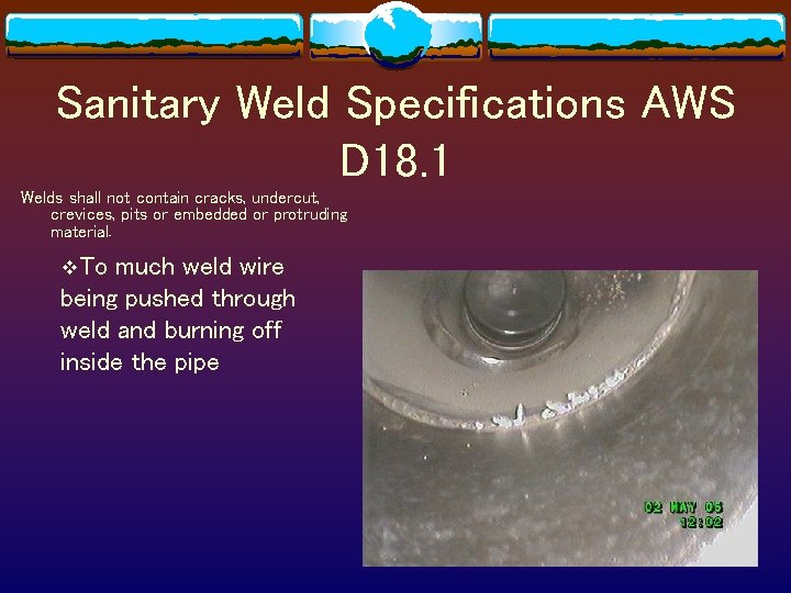 Sanitary Weld Specifications AWS D 18. 1 Welds shall not contain cracks, undercut, crevices,