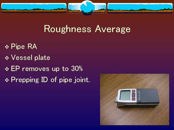 Roughness Average v Pipe RA v Vessel plate v EP removes up to 30%