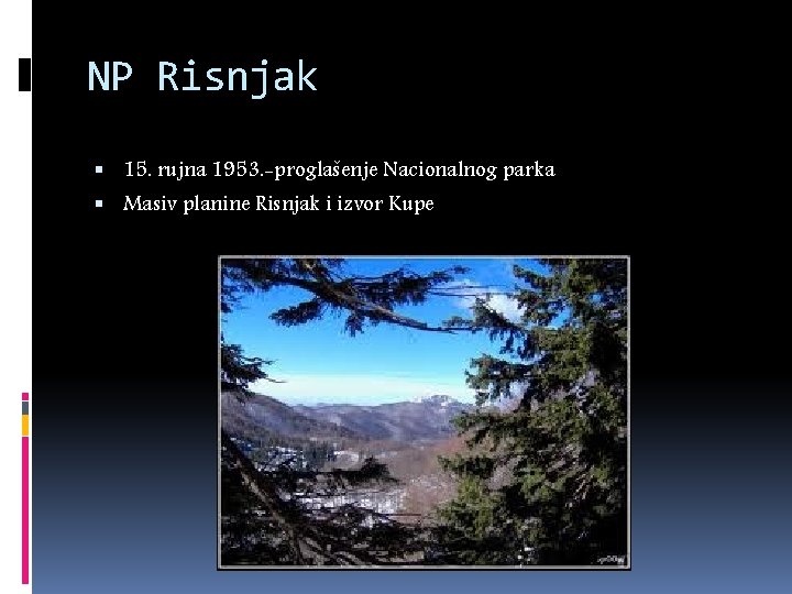 NP Risnjak 15. rujna 1953. -proglašenje Nacionalnog parka Masiv planine Risnjak i izvor Kupe