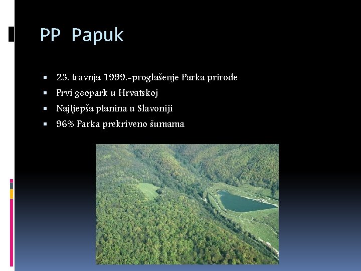 PP Papuk 23. travnja 1999. -proglašenje Parka prirode Prvi geopark u Hrvatskoj Najljepša planina