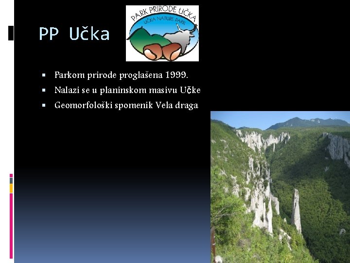 PP Učka Parkom prirode proglašena 1999. Nalazi se u planinskom masivu Učke Geomorfološki spomenik