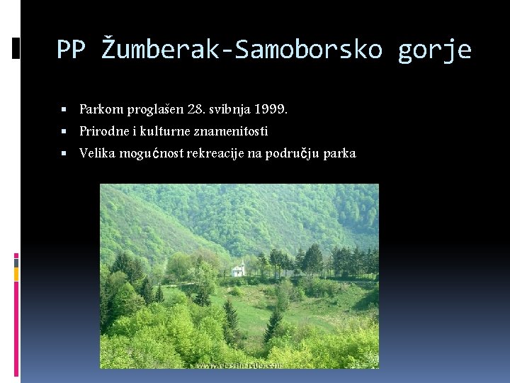 PP Žumberak-Samoborsko gorje Parkom proglašen 28. svibnja 1999. Prirodne i kulturne znamenitosti Velika mogućnost