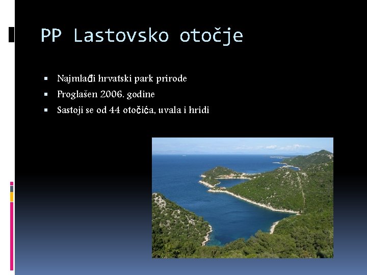 PP Lastovsko otočje Najmlađi hrvatski park prirode Proglašen 2006. godine Sastoji se od 44