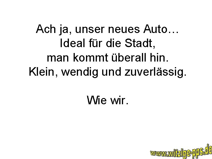 Ach ja, unser neues Auto… Ideal für die Stadt, man kommt überall hin. Klein,