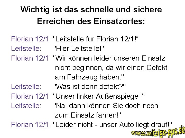 Wichtig ist das schnelle und sichere Erreichen des Einsatzortes: Florian 12/1: "Leitstelle für Florian