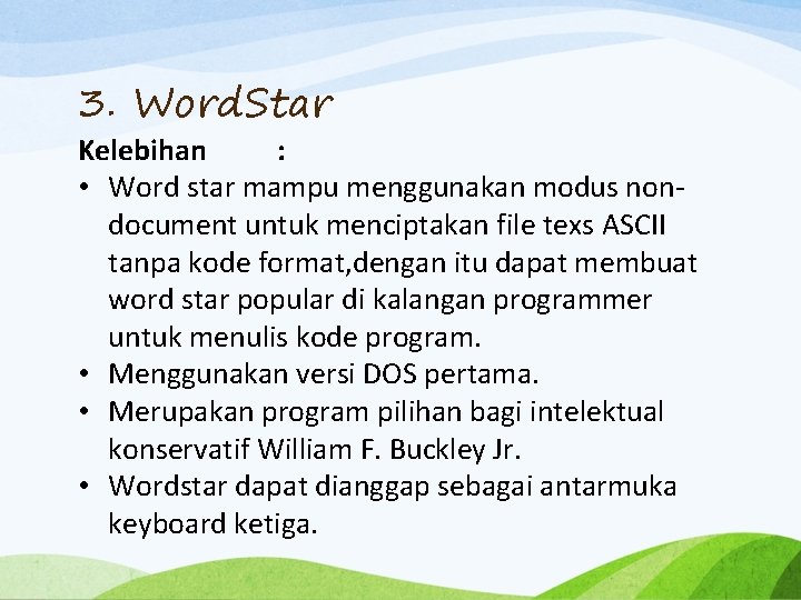 3. Word. Star Kelebihan : • Word star mampu menggunakan modus nondocument untuk menciptakan