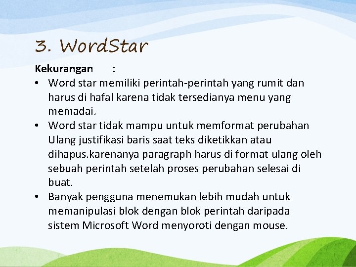 3. Word. Star Kekurangan : • Word star memiliki perintah-perintah yang rumit dan harus